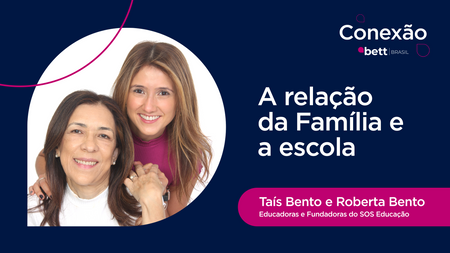 Conexão Bett (EP1) - A relação da família e a escola